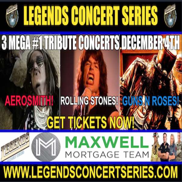 Maxwell Mortgage Legends Concert Series- Aerosmith- Rolling Stones- Guns N Roses December 4th!